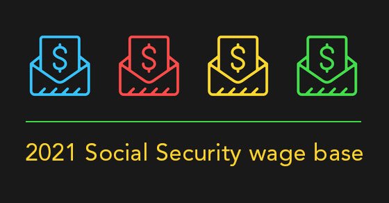 The 2021 “Social Security Wage Base” Is Increasing