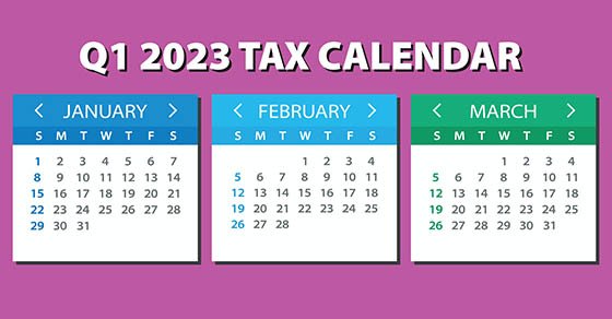 2023 Q1 Tax Calendar: Key Deadlines For Businesses & Other Employers